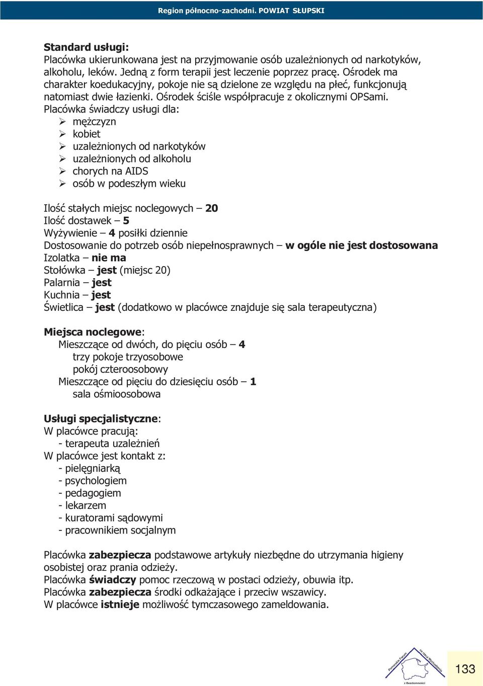 czyzn Ø kobiet Ø uzale nionych od narkotyków Ø uzale nionych od alkoholu Ø chorych na AIDS Ø osób w podesz³ym wieku Iloœæ sta³ych miejsc noclegowych 20 Iloœæ dostawek 5 Wy ywienie 4 posi³ki dziennie