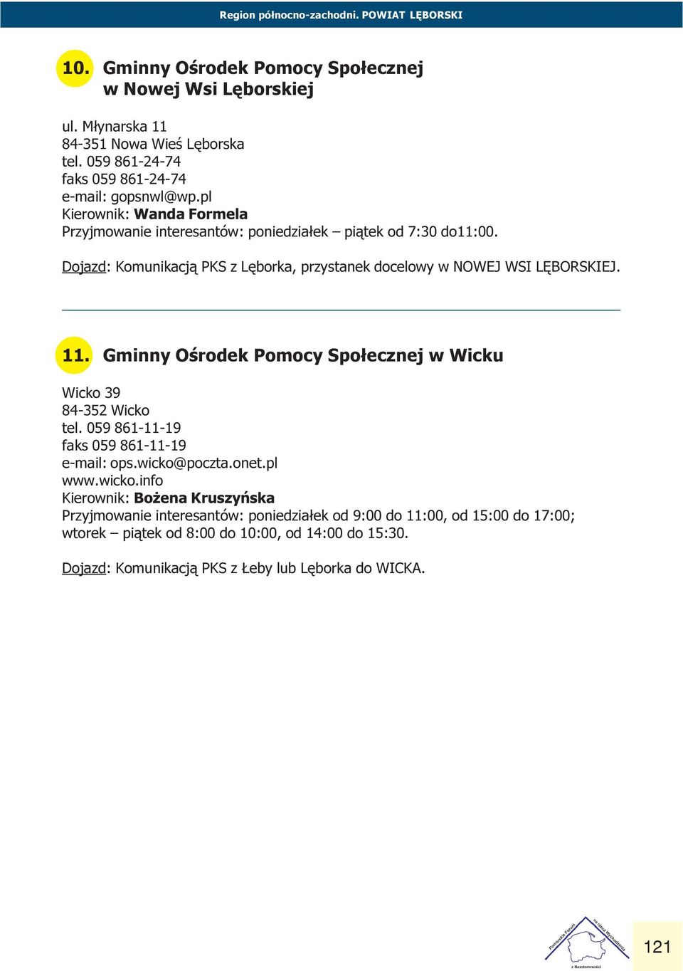 LÊBORSKIEJ 11 Gminny Oœrodek Pomocy Spo³ecznej w Wicku Wicko 39 84-352 Wicko tel 059 861-11-19 faks 059 861-11-19 e-mail: ops wicko@poczta onet pl www wicko info Kierownik: Bo ena