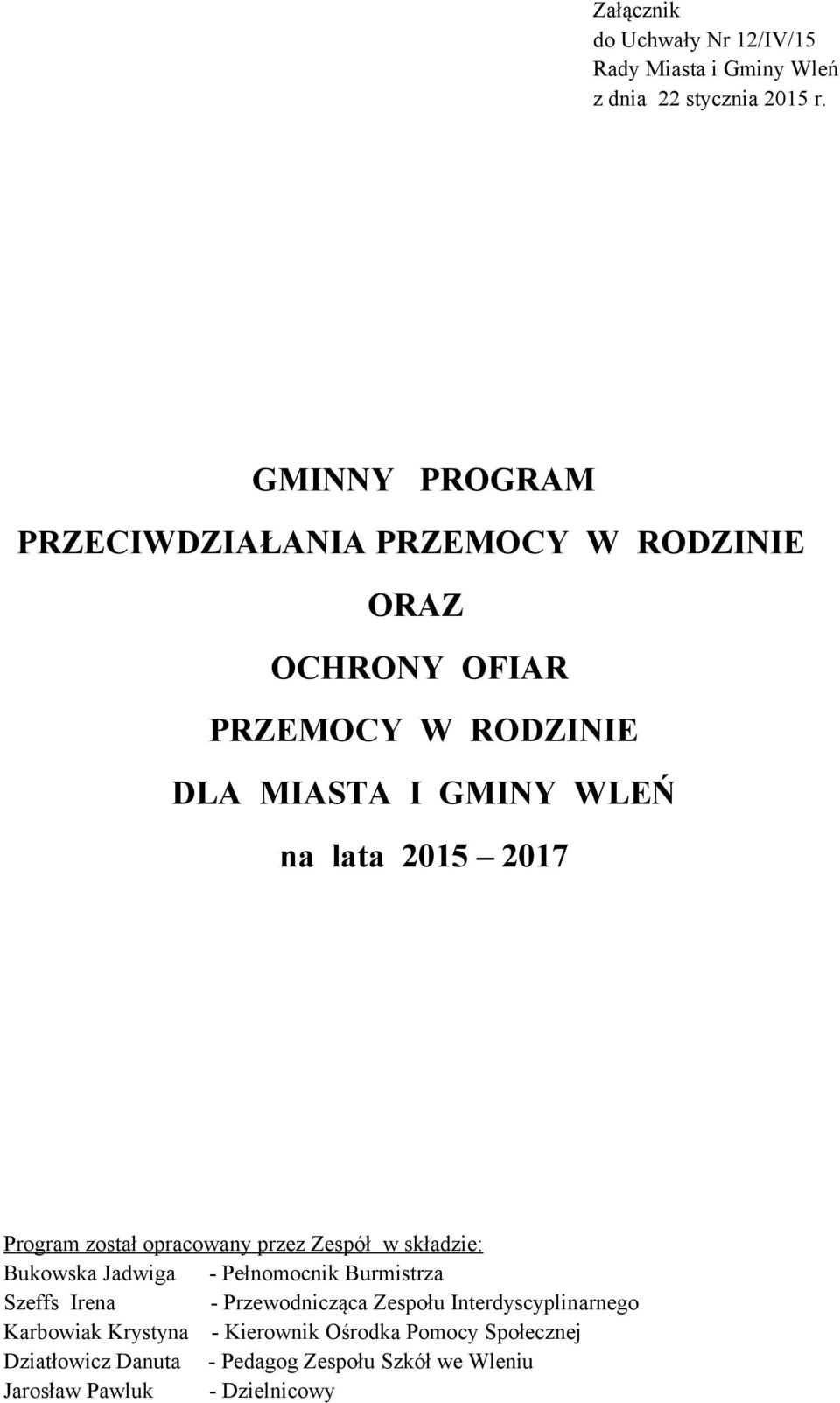 2017 Program został opracowany przez Zespół w składzie: Bukowska Jadwiga - Pełnomocnik Burmistrza Szeffs Irena - Przewodnicząca