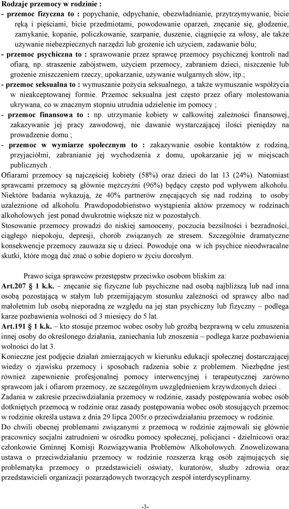 sprawowanie przez sprawcę przemocy psychicznej kontroli nad ofiarą, np.