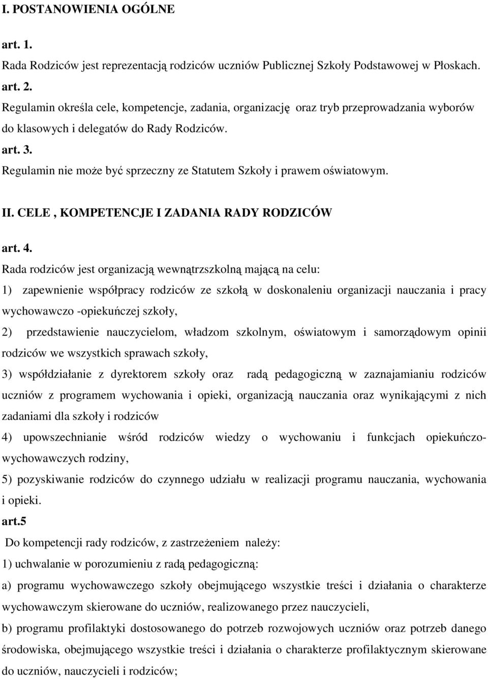 Regulamin nie może być sprzeczny ze Statutem Szkoły i prawem oświatowym. II. CELE, KOMPETENCJE I ZADANIA RADY RODZICÓW art. 4.