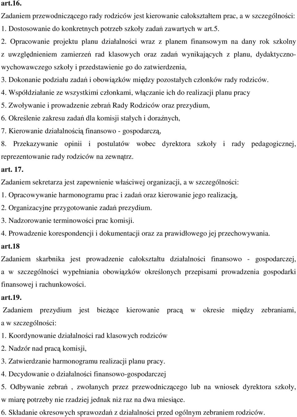 przedstawienie go do zatwierdzenia, 3. Dokonanie podziału zadań i obowiązków między pozostałych członków rady rodziców. 4.