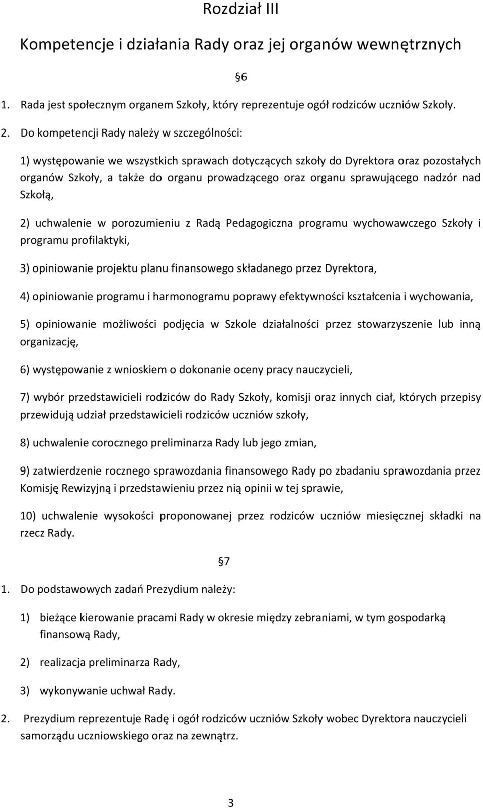 sprawującego nadzór nad Szkołą, 2) uchwalenie w porozumieniu z Radą Pedagogiczna programu wychowawczego Szkoły i programu profilaktyki, 3) opiniowanie projektu planu finansowego składanego przez