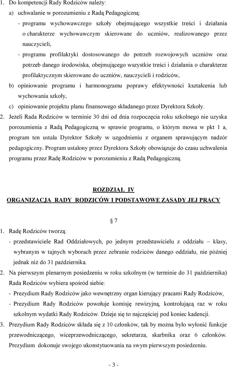 o charakterze profilaktycznym skierowane do uczniów, nauczycieli i rodziców, b) opiniowanie programu i harmonogramu poprawy efektywności kształcenia lub wychowania szkoły, c) opiniowanie projektu