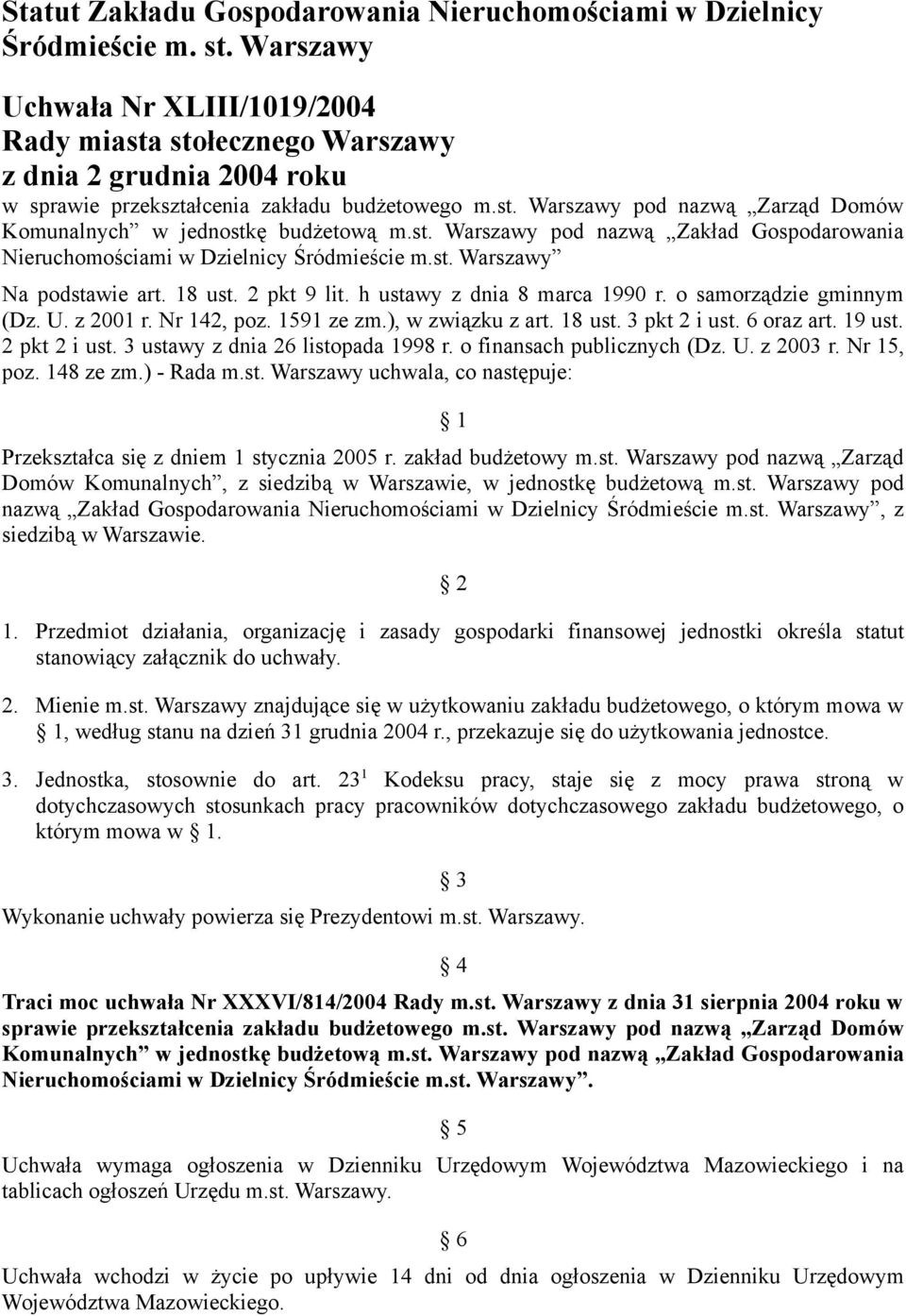 st. Warszawy pod nazwą Zakład Gospodarowania Nieruchomościami w Dzielnicy Śródmieście m.st. Warszawy Na podstawie art. 18 ust. 2 pkt 9 lit. h ustawy z dnia 8 marca 1990 r. o samorządzie gminnym (Dz.