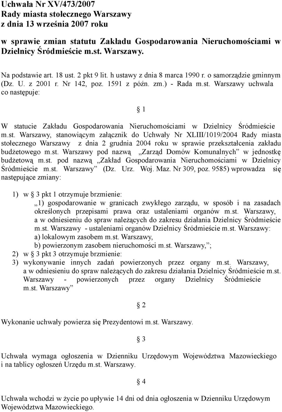 st. Warszawy, stanowiącym załącznik do Uchwały Nr XLIII/1019/2004 Rady miasta stołecznego Warszawy z dnia 2 grudnia 2004 roku w sprawie przekształcenia zakładu budżetowego m.st. Warszawy pod nazwą Zarząd Domów Komunalnych w jednostkę budżetową m.