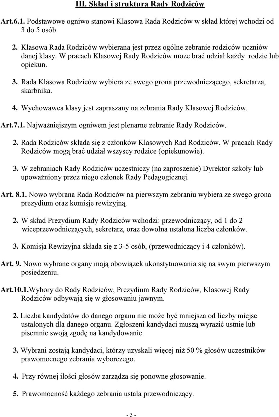 Rada Klasowa Rodziców wybiera ze swego grona przewodniczącego, sekretarza, skarbnika. 4. Wychowawca klasy jest zapraszany na zebrania Rady Klasowej Rodziców. Art.7.1.