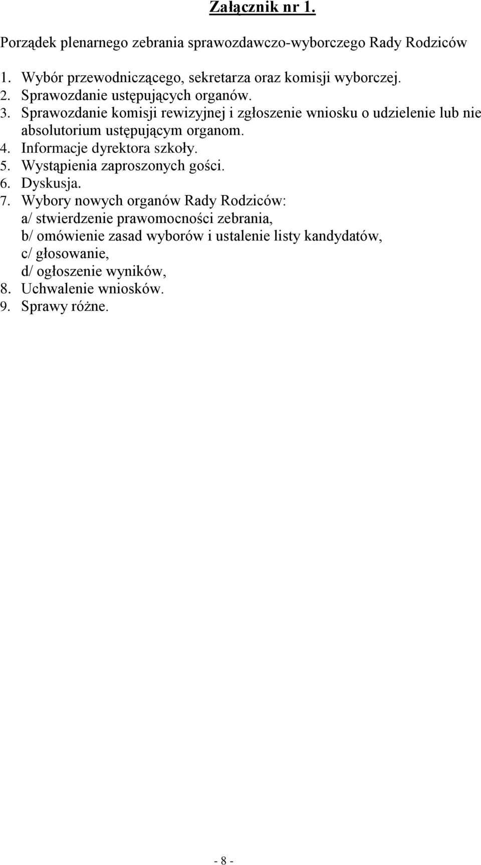 Informacje dyrektora szkoły. 5. Wystąpienia zaproszonych gości. 6. Dyskusja. 7.