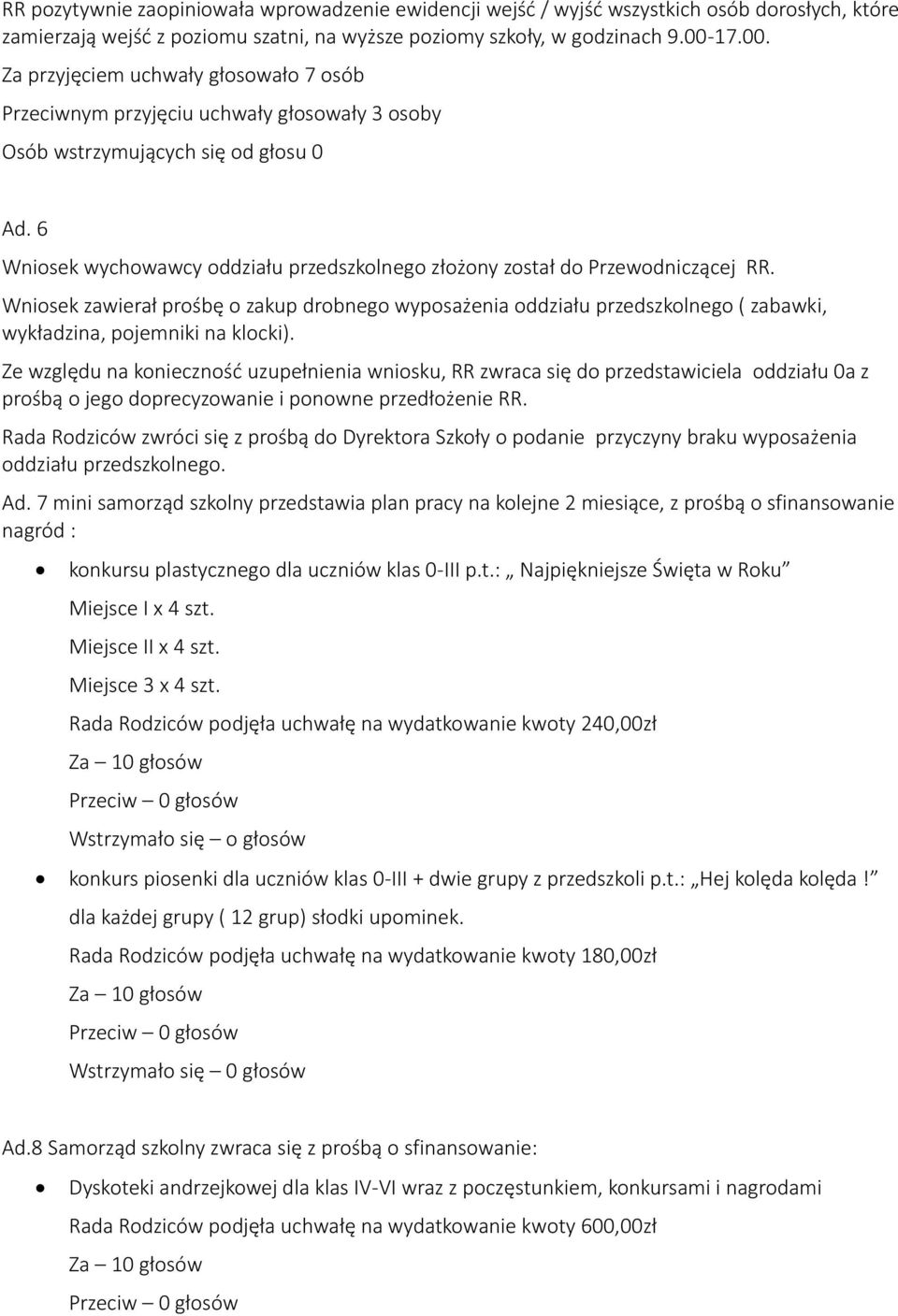 6 Wniosek wychowawcy oddziału przedszkolnego złożony został do Przewodniczącej RR.