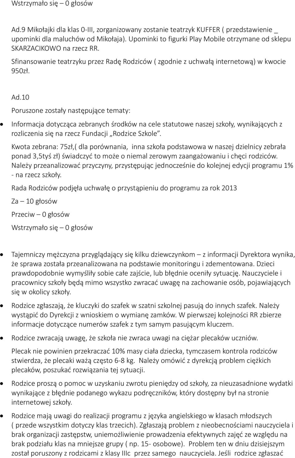 10 Poruszone zostały następujące tematy: Informacja dotycząca zebranych środków na cele statutowe naszej szkoły, wynikających z rozliczenia się na rzecz Fundacji Rodzice Szkole.