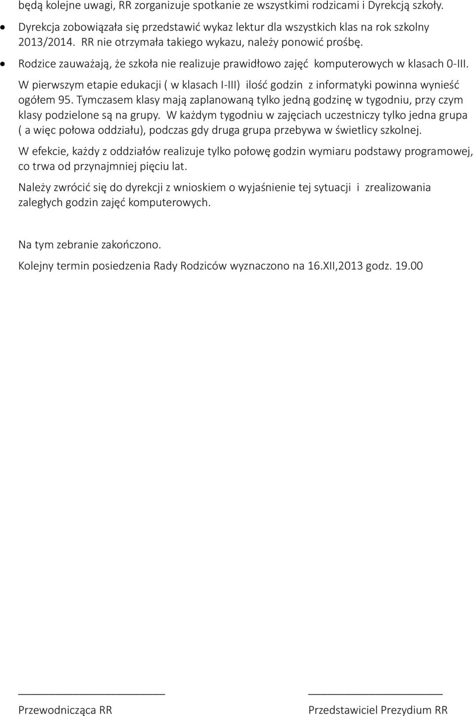 W pierwszym etapie edukacji ( w klasach I-III) ilość godzin z informatyki powinna wynieść ogółem 95.