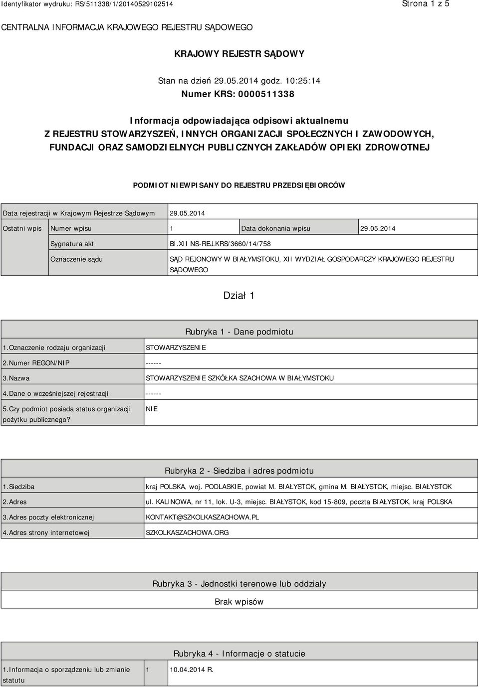 OPIEKI ZDROWOTNEJ PODMIOT NIEWPISANY DO REJESTRU PRZEDSIĘBIORCÓW Data rejestracji w Krajowym Rejestrze Sądowym 29.05.2014 Ostatni wpis Numer wpisu 1 Data dokonania wpisu 29.05.2014 Sygnatura akt Oznaczenie sądu BI.