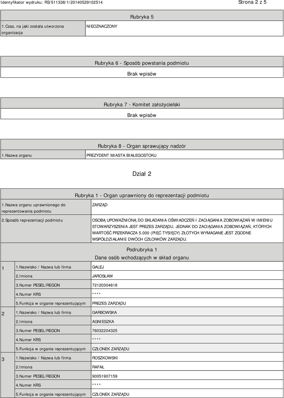 Sposób reprezentacji podmiotu ZARZĄD OSOBĄ UPOWAŻNIONĄ DO SKŁADANIA OŚWIADCZEŃ I ZACIĄGANIA ZOBOWIĄZAŃ W IMIENIU STOWARZYSZENIA JEST PREZES ZARZĄDU.