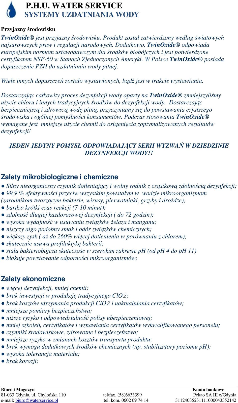 W Polsce TwinOxide posiada dopuszczenie PZH do uzdatniania wody pitnej. Wiele innych dopuszczeń zostało wystawionych, bądź jest w trakcie wystawiania.