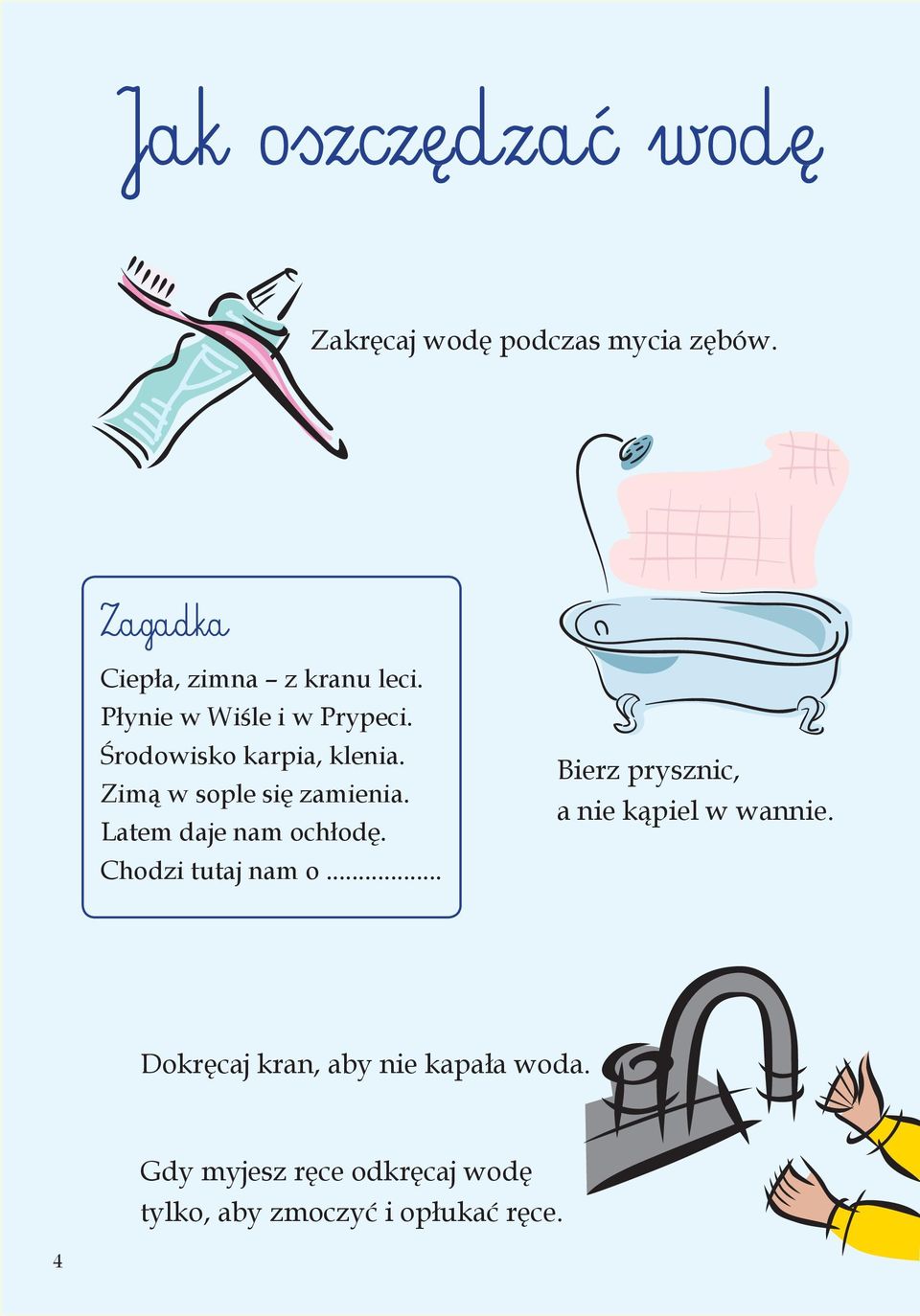 Latem daje nam och od. Chodzi tutaj nam o... Bierz prysznic, a nie k piel w wannie.