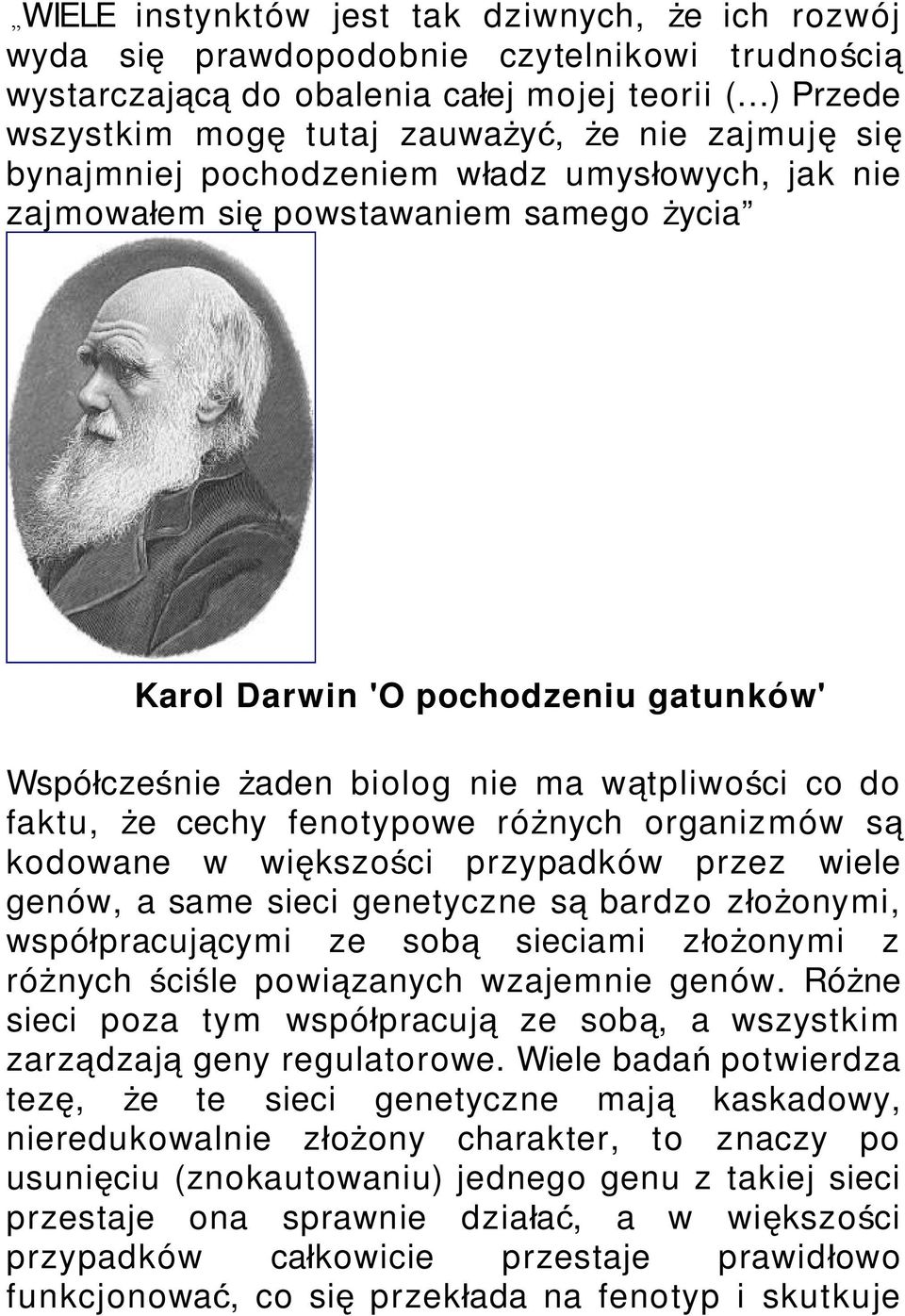 faktu, że cechy fenotypowe różnych organizmów są kodowane w większoś ci przypadków przez wiele genów, a same sieci genetyczne s ą bardzo złoż onymi, współpracującymi ze sob ą sieciami złoż onymi z