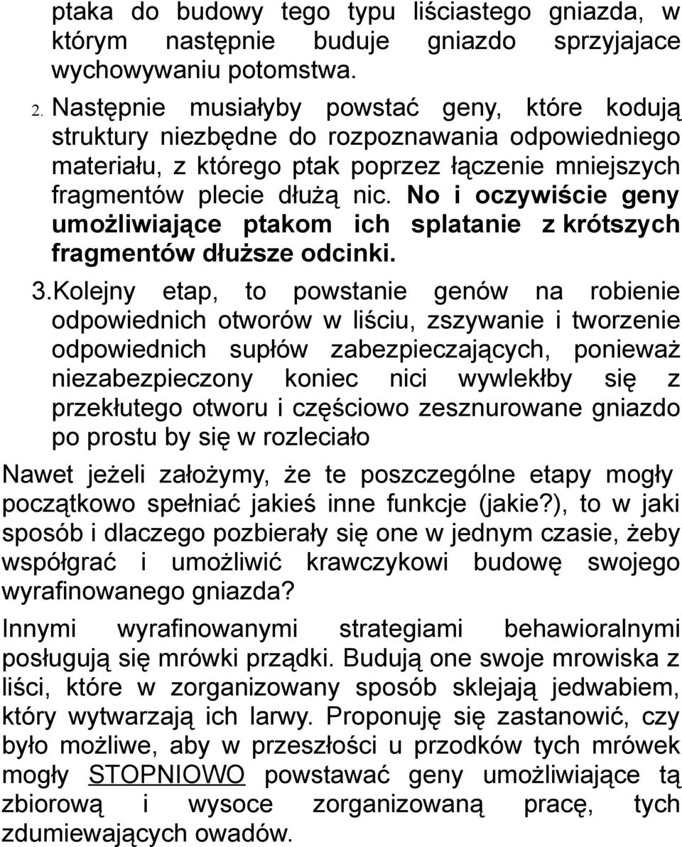 No i oczywiście geny umożliwiające ptakom ich splatanie z krótszych fragmentów dłuższe odcinki. 3.