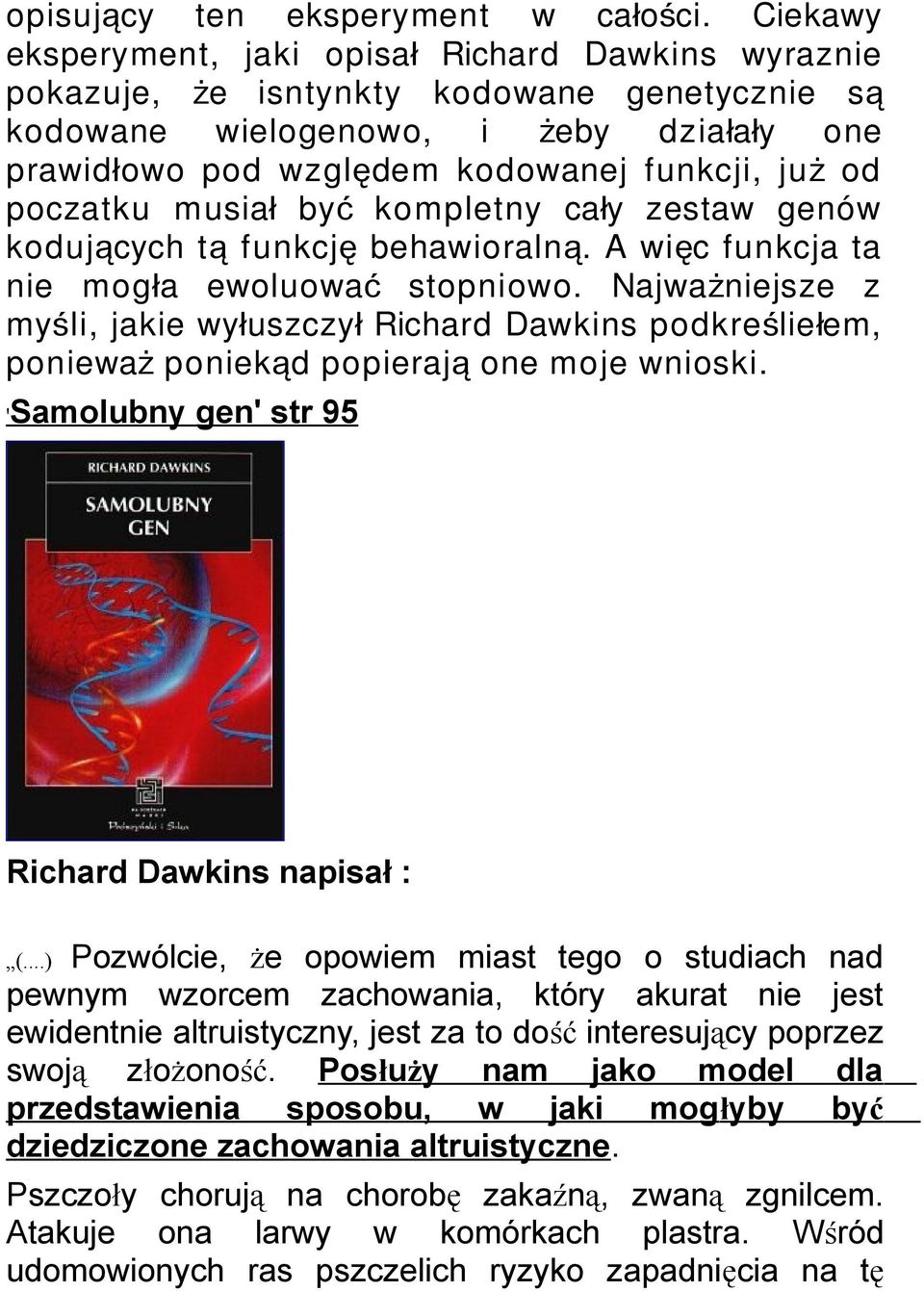 poczatku musia ł by ć kompletny cał y zestaw genów kodujących t ą funkcj ę behawioraln ą. A wię c funkcja ta nie mogła ewoluowa ć stopniowo.
