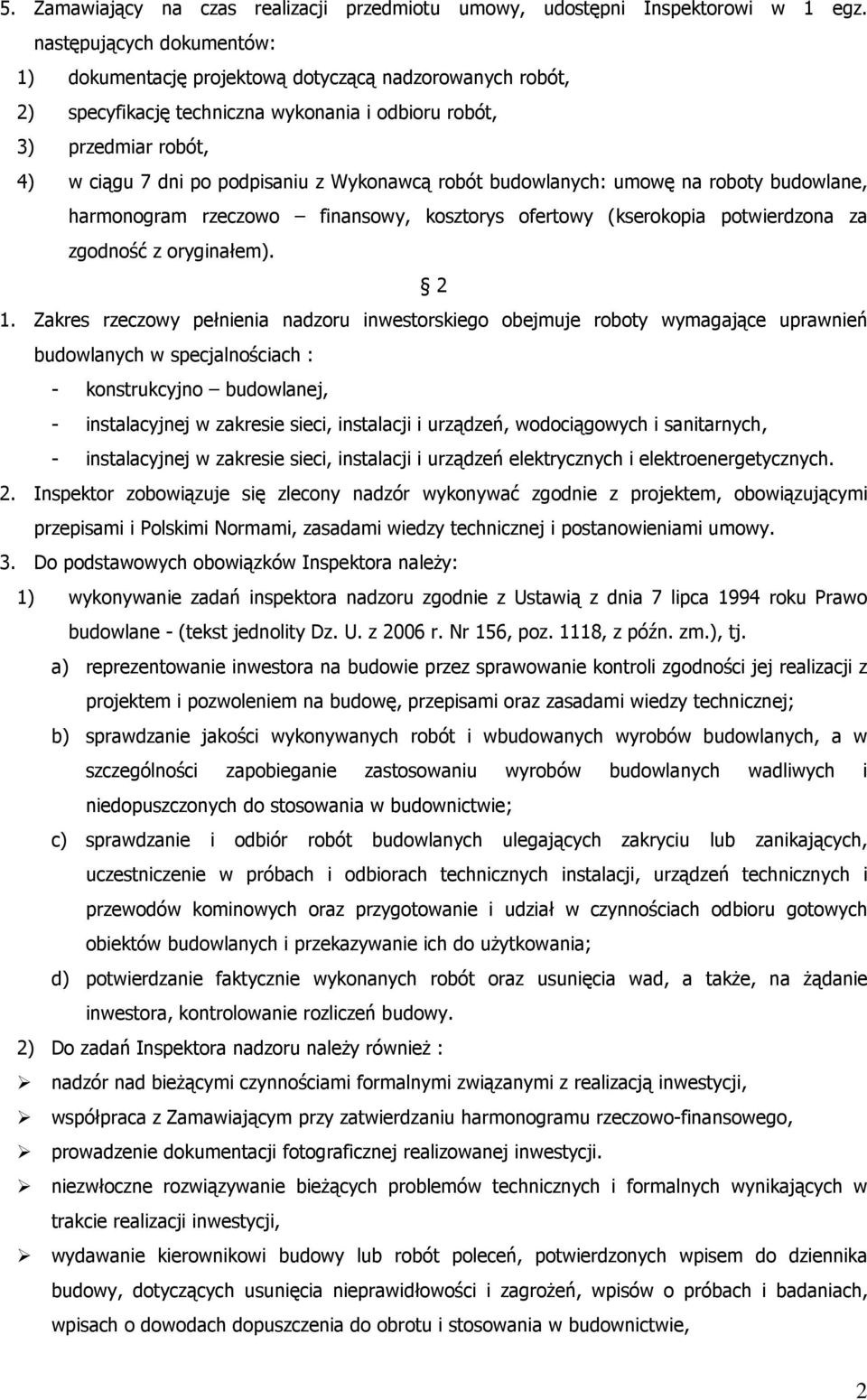 Wykonawcą robót budowlanych: umowę na roboty budowlane, harmonogram rzeczowo finansowy, kosztorys ofertowy (kserokopia potwierdzona za zgodność z oryginałem). 2 1.
