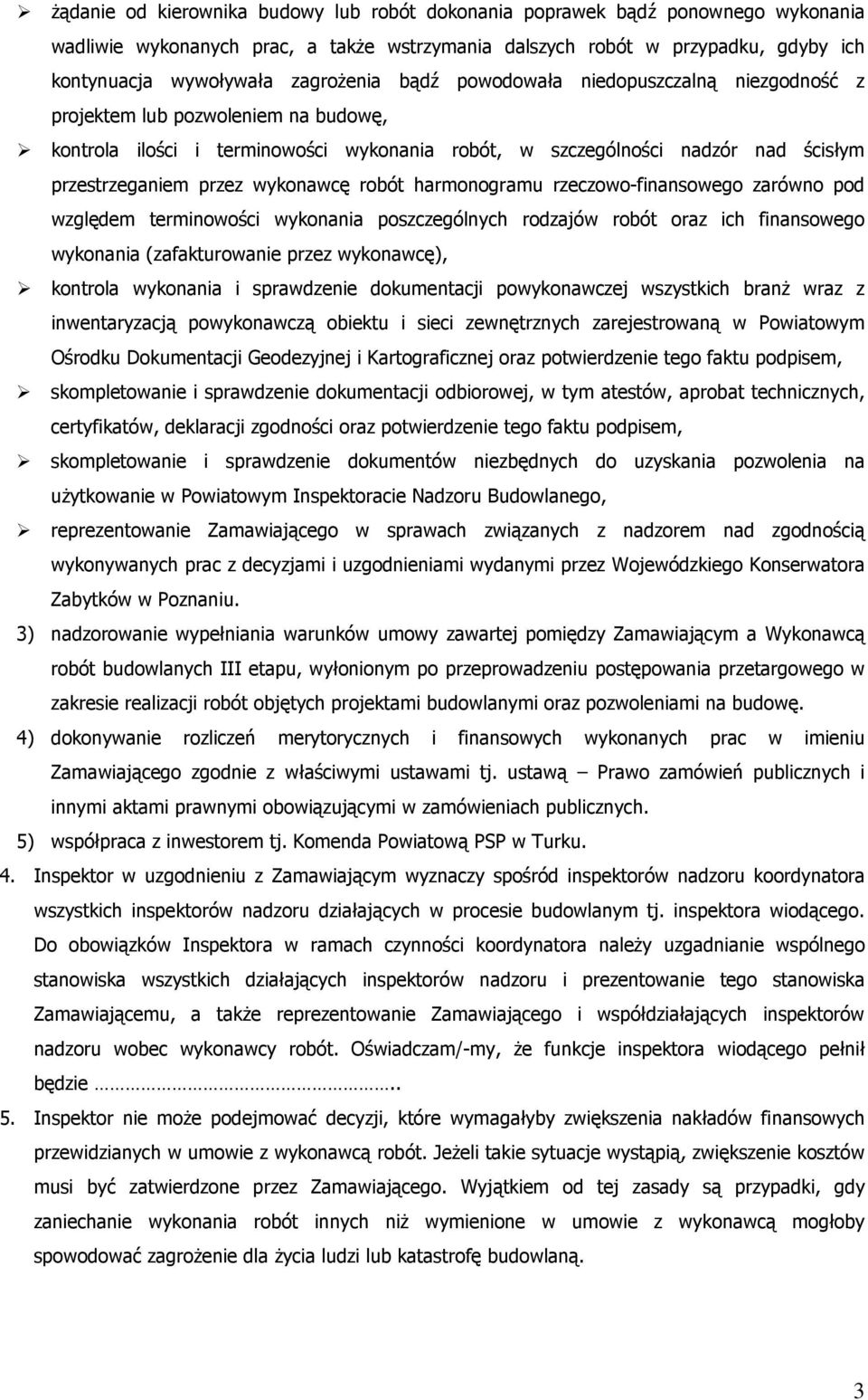 wykonawcę robót harmonogramu rzeczowo-finansowego zarówno pod względem terminowości wykonania poszczególnych rodzajów robót oraz ich finansowego wykonania (zafakturowanie przez wykonawcę), kontrola