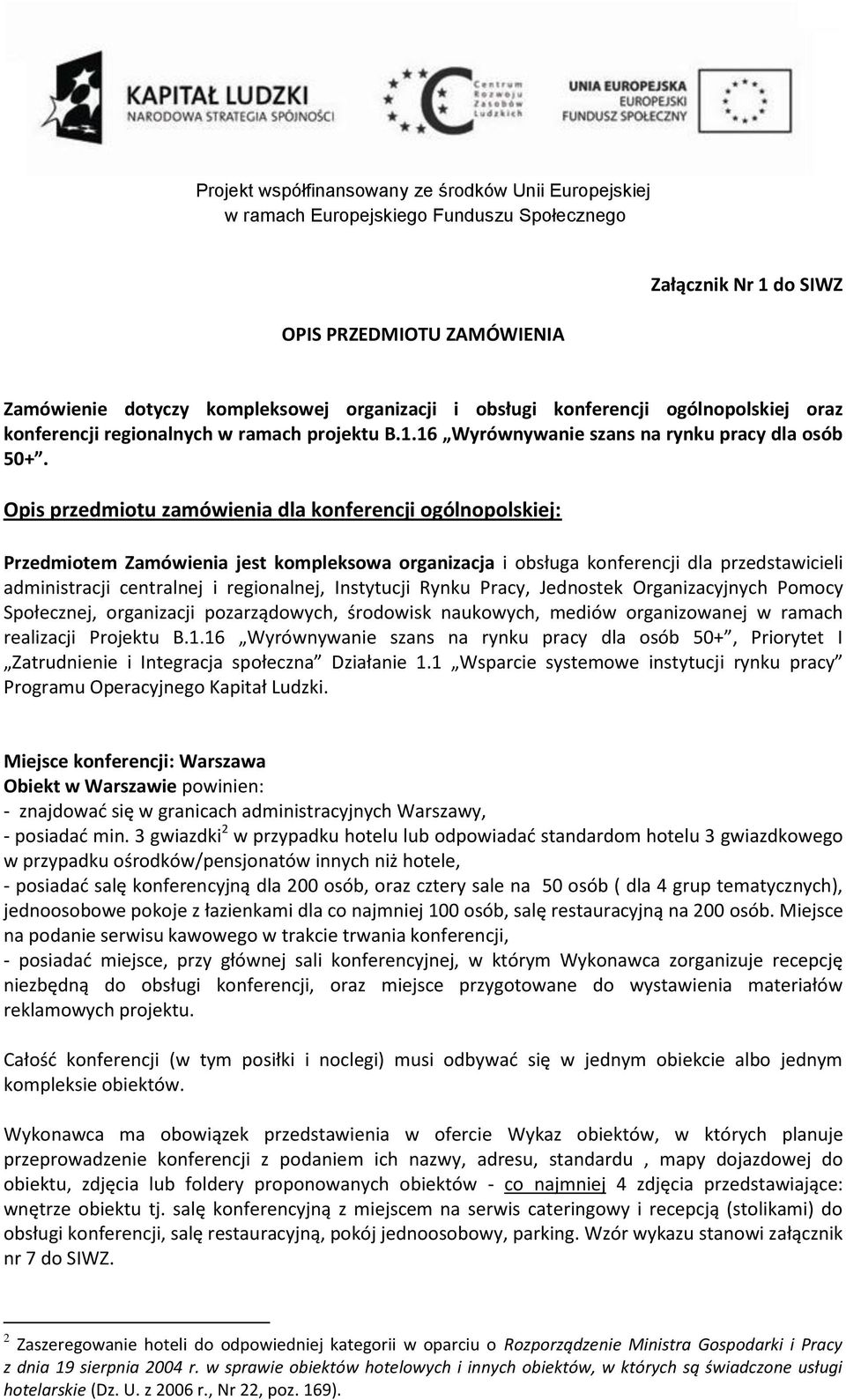 Instytucji Rynku Pracy, Jednostek Organizacyjnych Pomocy Społecznej, organizacji pozarządowych, środowisk naukowych, mediów organizowanej w ramach realizacji Projektu B.1.