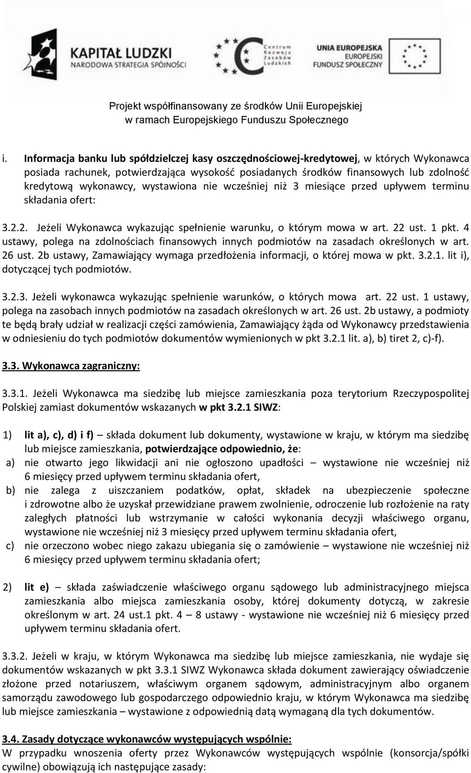 4 ustawy, polega na zdolnościach finansowych innych podmiotów na zasadach określonych w art. 26 ust. 2b ustawy, Zamawiający wymaga przedłożenia informacji, o której mowa w pkt. 3.2.1.