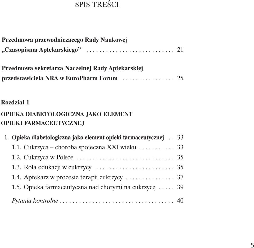 .......... 33 1.2. Cukrzyca w Polsce.............................. 35 1.3. Rola edukacji w cukrzycy........................ 35 1.4. Aptekarz w procesie terapii cukrzycy.