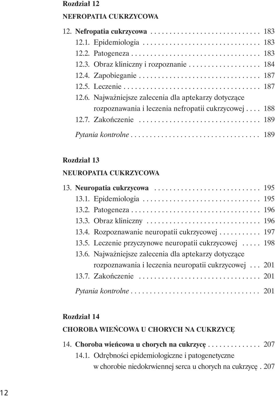 Najwa niejsze zalecenia dla aptekarzy dotycz¹ce rozpoznawania i leczenia nefropatii cukrzycowej.... 188 12.7. Zakoñczenie................................ 189 Pytania kontrolne.