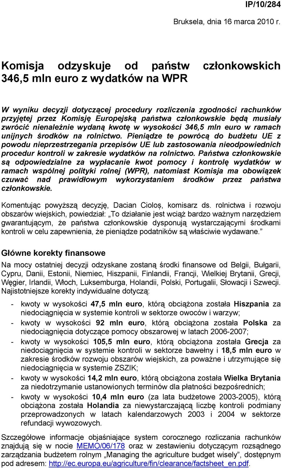 członkowskie będą musiały zwrócić nienależnie wydaną kwotę w wysokości 346,5 mln euro w ramach unijnych środków na rolnictwo.