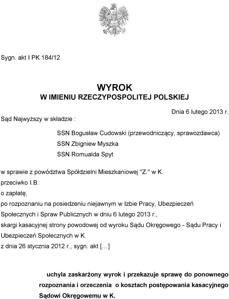 , skargi kasacyjnej strony powodowej od wyroku Sądu Okręgowego - Sądu Pracy i Ubezpieczeń Społecznych w K. z dnia 26 stycznia 2012 r., sygn.