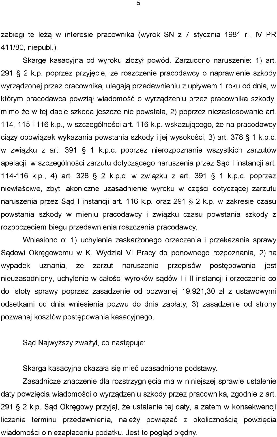 bl.). Skargę kasacyjną od wyroku złożył po