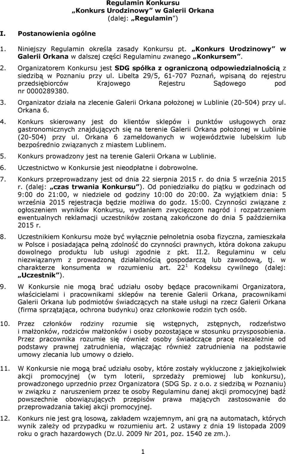 Libelta 29/5, 61-707 Poznań, wpisaną do rejestru przedsiębiorców Krajowego Rejestru Sądowego pod nr 0000289380. 3. Organizator działa na zlecenie Galerii Orkana położonej w Lublinie (20-504) przy ul.