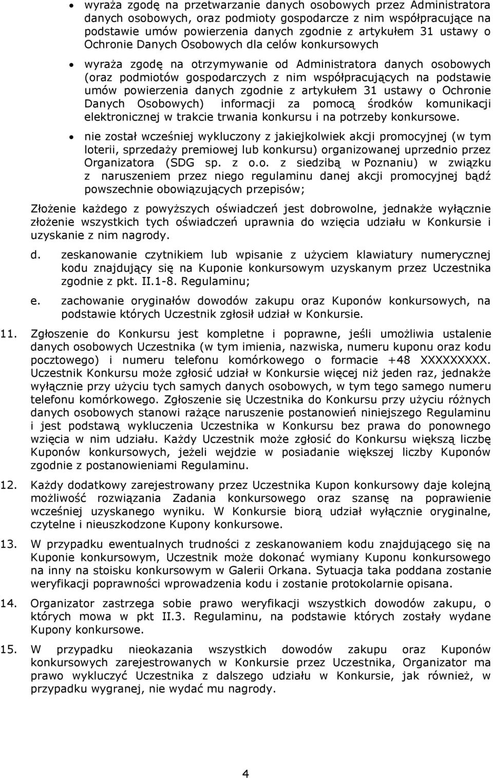 danych zgodnie z artykułem 31 ustawy o Ochronie Danych Osobowych) informacji za pomocą środków komunikacji elektronicznej w trakcie trwania konkursu i na potrzeby konkursowe.
