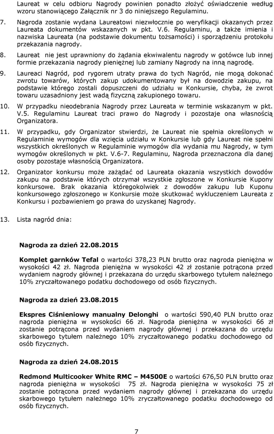 Regulaminu, a także imienia i nazwiska Laureata (na podstawie dokumentu tożsamości) i sporządzeniu protokołu przekazania nagrody. 8.