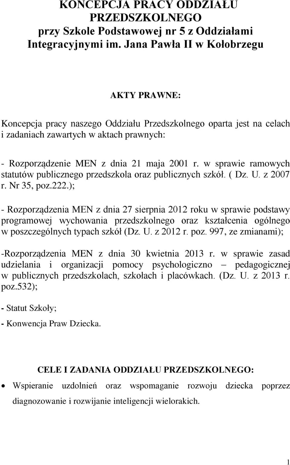 w sprawie ramowych statutów publicznego przedszkola oraz publicznych szkół. ( Dz. U. z 2007 r. Nr 35, poz.222.