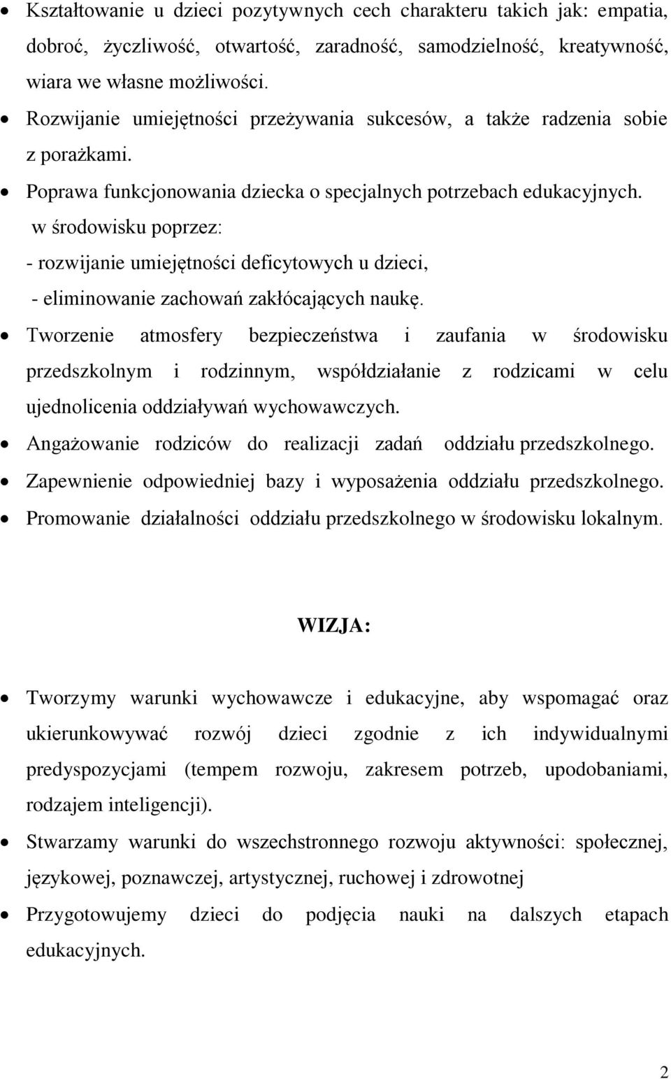 w środowisku poprzez: - rozwijanie umiejętności deficytowych u dzieci, - eliminowanie zachowań zakłócających naukę.