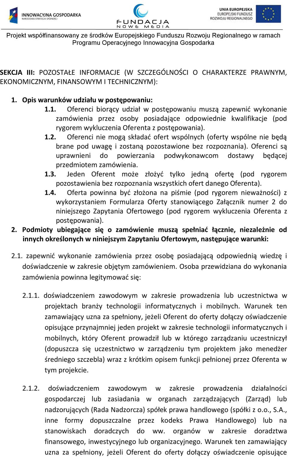 1. Oferenci biorący udział w postępowaniu muszą zapewnić wykonanie zamówienia przez osoby posiadające odpowiednie kwalifikacje (pod rygorem wykluczenia Oferenta z postępowania). 1.2.