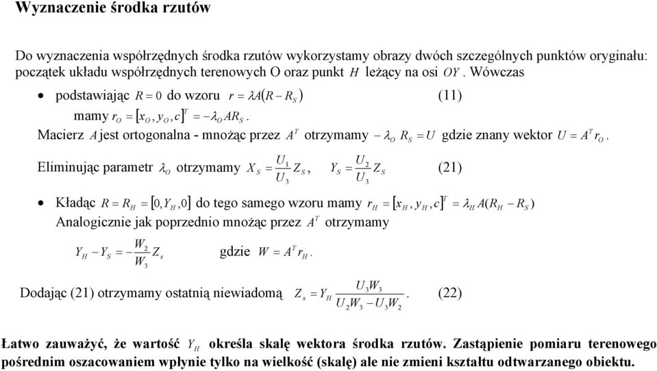 O O y O T Mcierz A jest ortogonln - mnożąc przez A otrzymmy Eliminując prmetr λ O otrzymmy O U R Y 1 = Z, U U λ U gdzie znny wektor U = A T r.