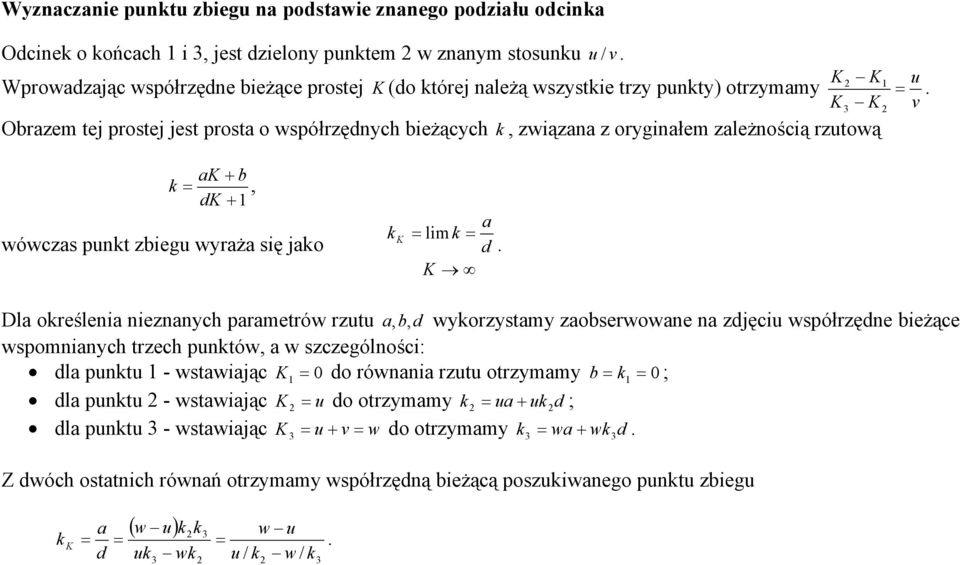 v 1. K + b k =, dk +1 wówczs punkt zbiegu wyrż się jko k K = lim k = K d.