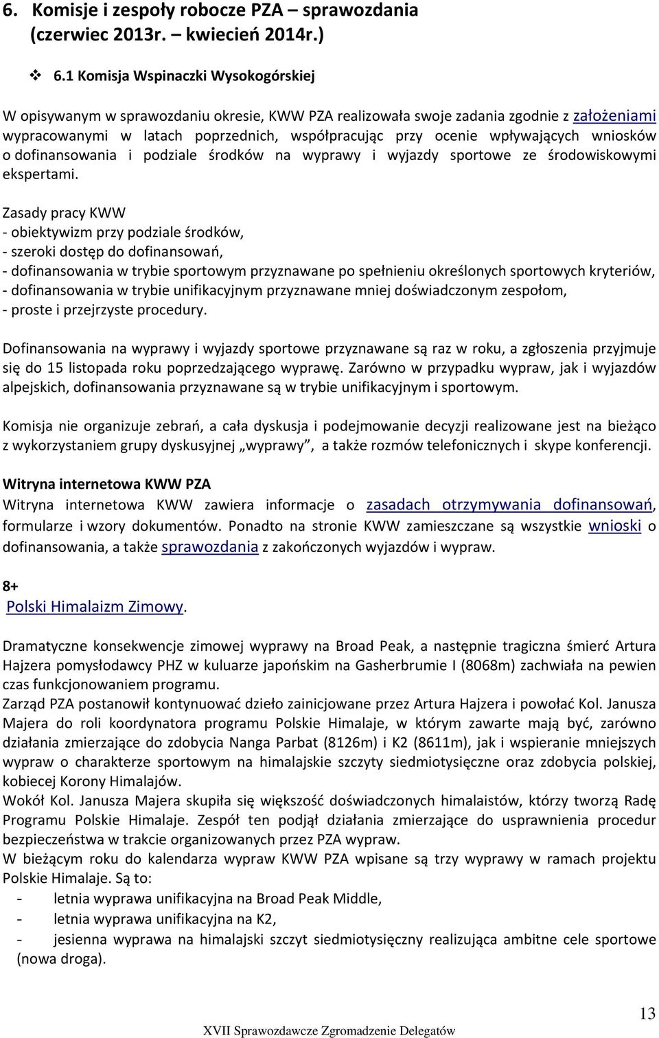 wpływających wniosków o dofinansowania i podziale środków na wyprawy i wyjazdy sportowe ze środowiskowymi ekspertami.