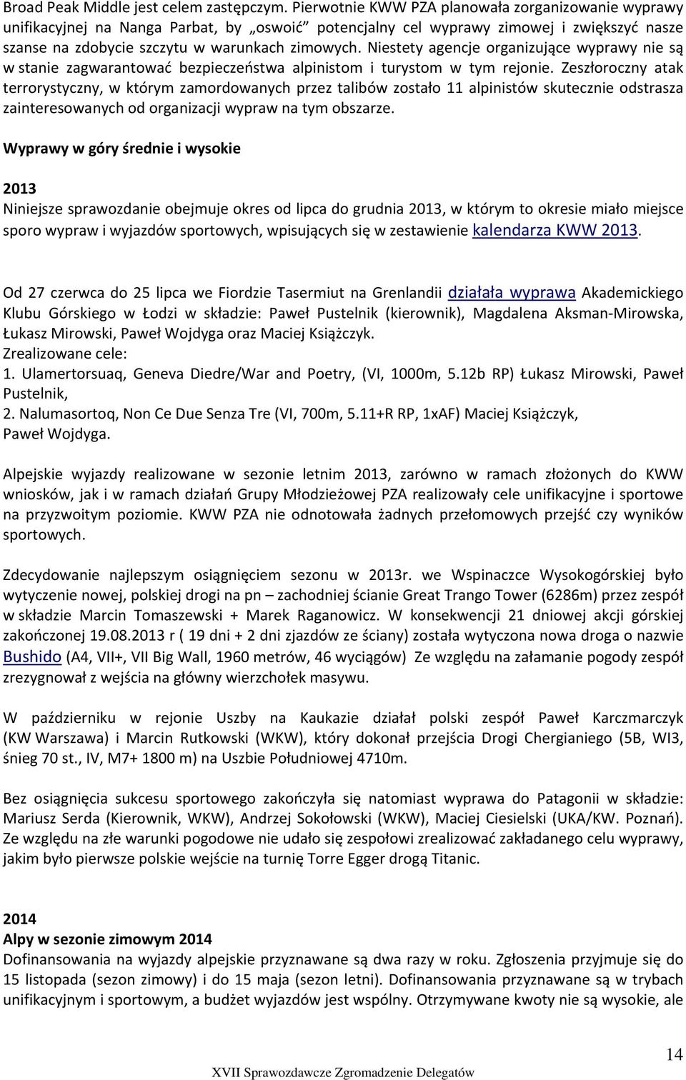 Niestety agencje organizujące wyprawy nie są w stanie zagwarantować bezpieczeństwa alpinistom i turystom w tym rejonie.