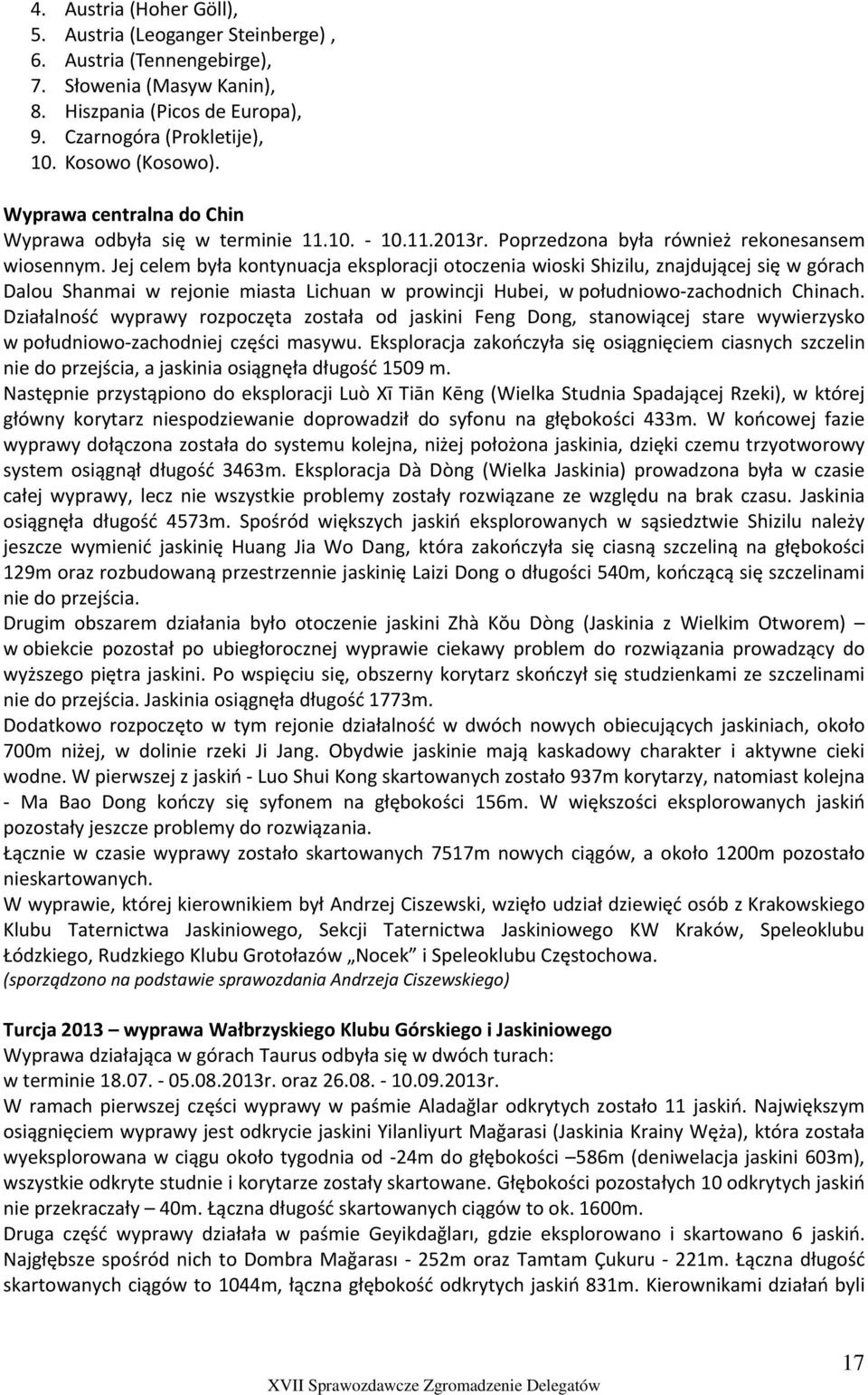 Jej celem była kontynuacja eksploracji otoczenia wioski Shizilu, znajdującej się w górach Dalou Shanmai w rejonie miasta Lichuan w prowincji Hubei, w południowo zachodnich Chinach.