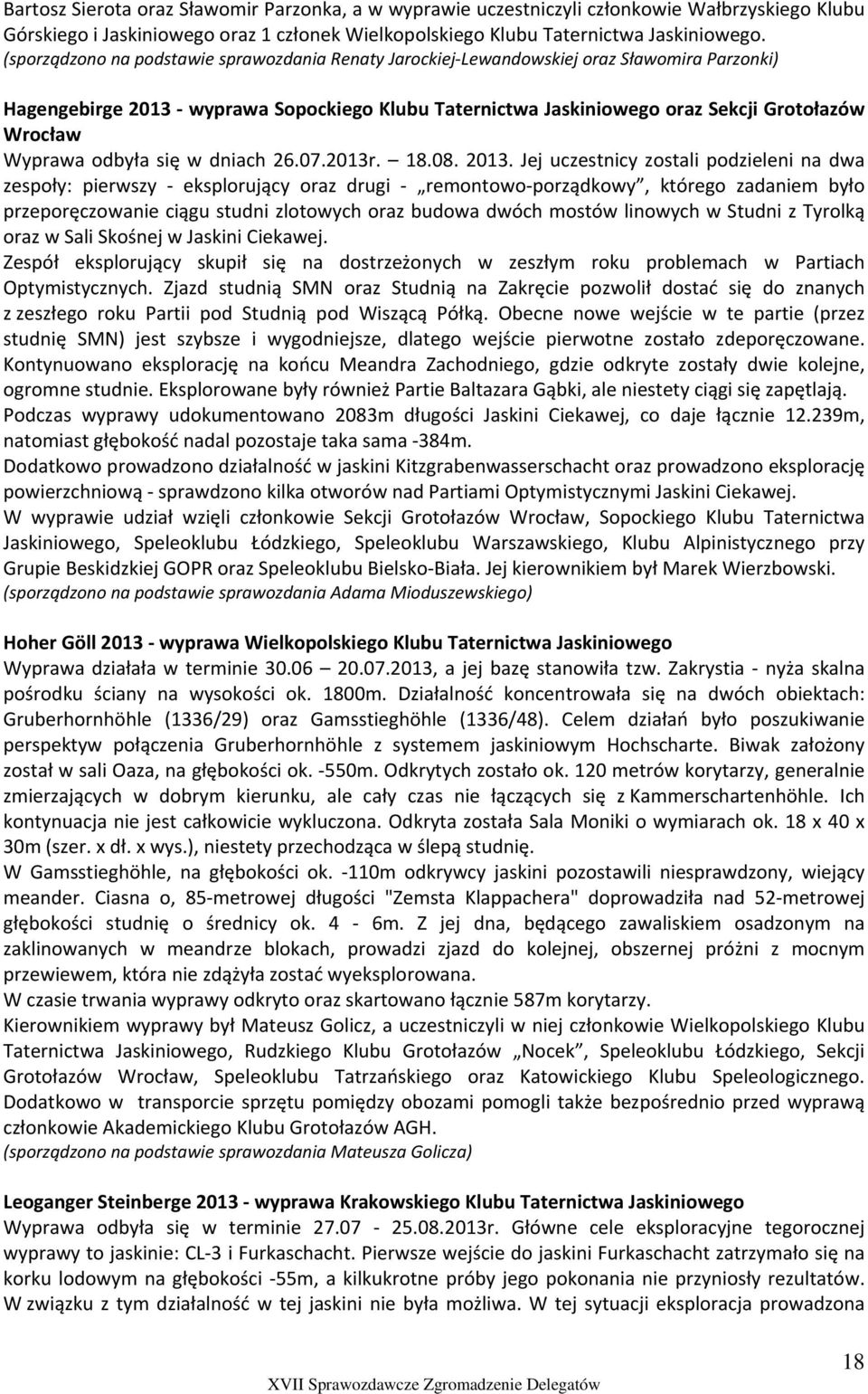 Wyprawa odbyła się w dniach 26.07.2013r. 18.08. 2013.