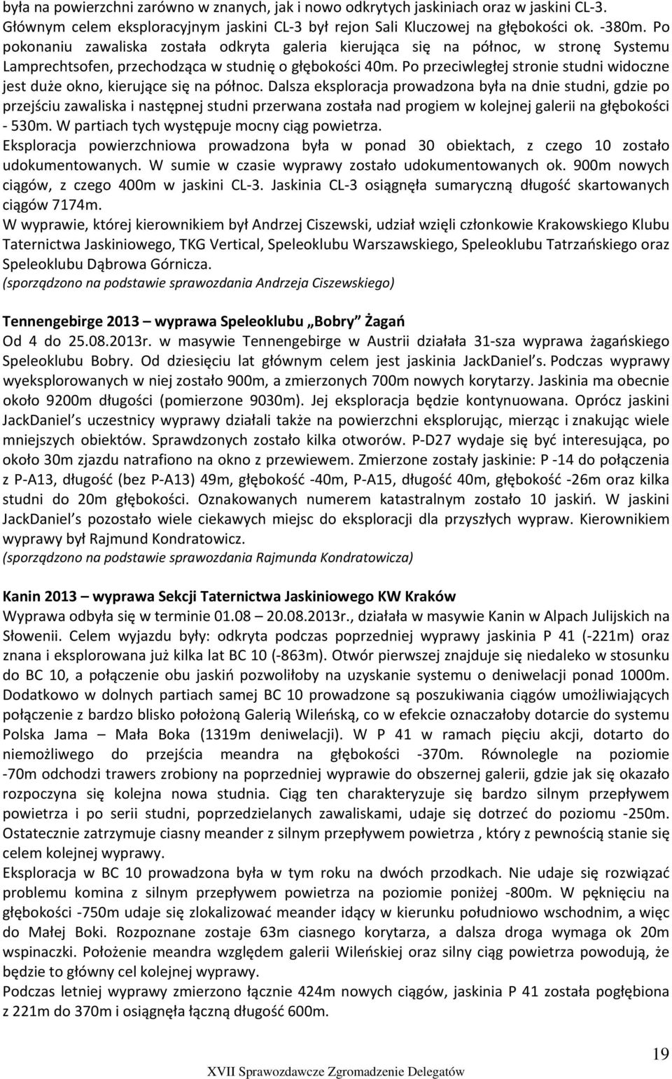 Po przeciwległej stronie studni widoczne jest duże okno, kierujące się na północ.