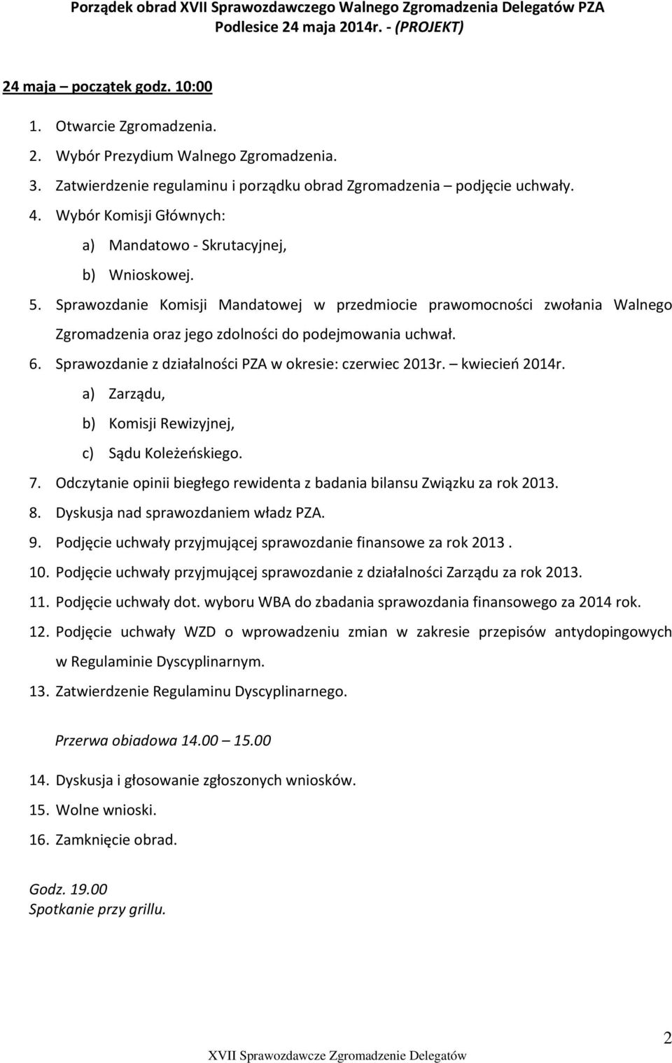 Sprawozdanie Komisji Mandatowej w przedmiocie prawomocności zwołania Walnego Zgromadzenia oraz jego zdolności do podejmowania uchwał. 6. Sprawozdanie z działalności PZA w okresie: czerwiec 2013r.