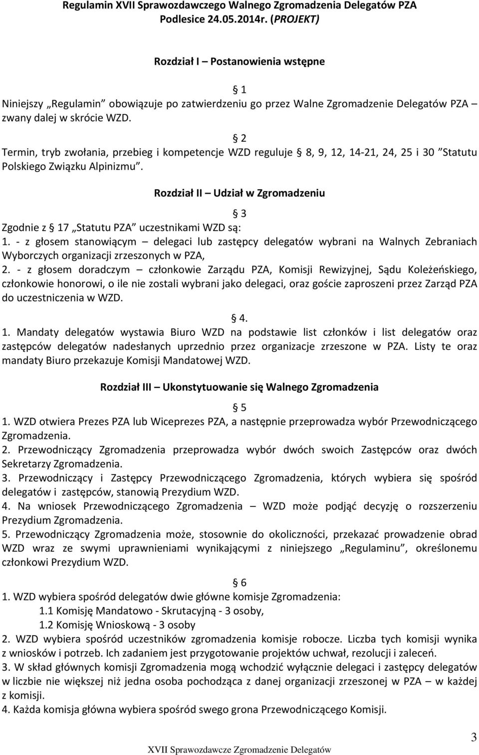 2 Termin, tryb zwołania, przebieg i kompetencje WZD reguluje 8, 9, 12, 14 21, 24, 25 i 30 Statutu Polskiego Związku Alpinizmu.
