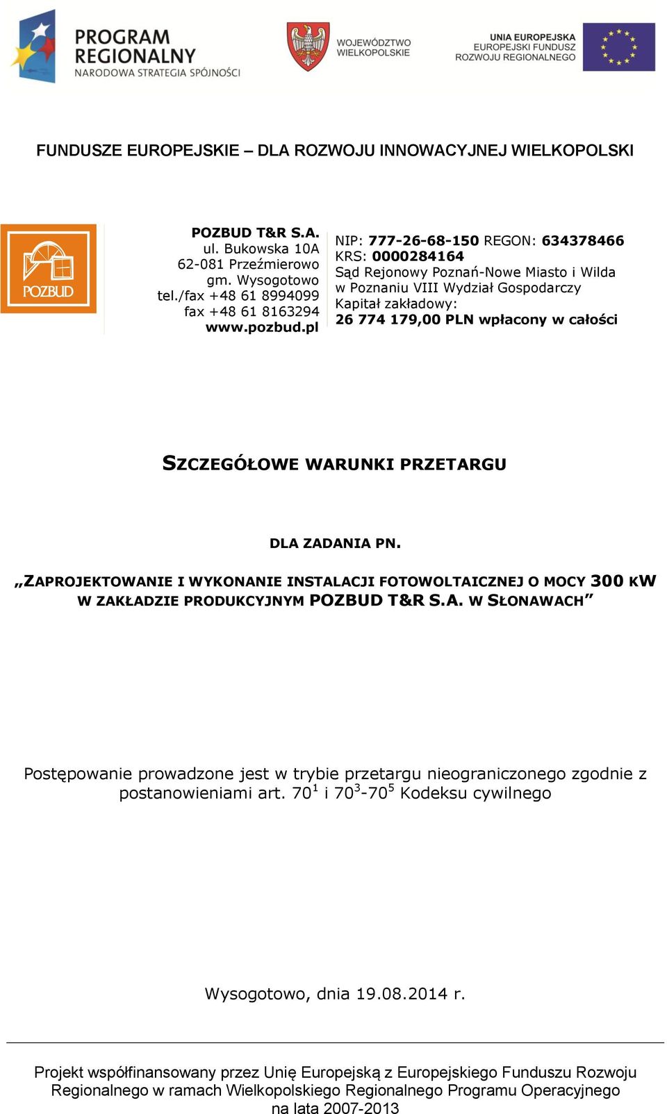 PRZETARGU DLA ZADANIA PN. ZAPROJEKTOWANIE I WYKONANIE INSTALACJI FOTOWOLTAICZNEJ O MOCY 300 KW W ZAKŁADZIE PRODUKCYJNYM POZBUD T&R S.A. W SŁONAWACH Pstępwanie prwadzne jest w trybie przetargu niegraniczneg zgdnie z pstanwieniami art.