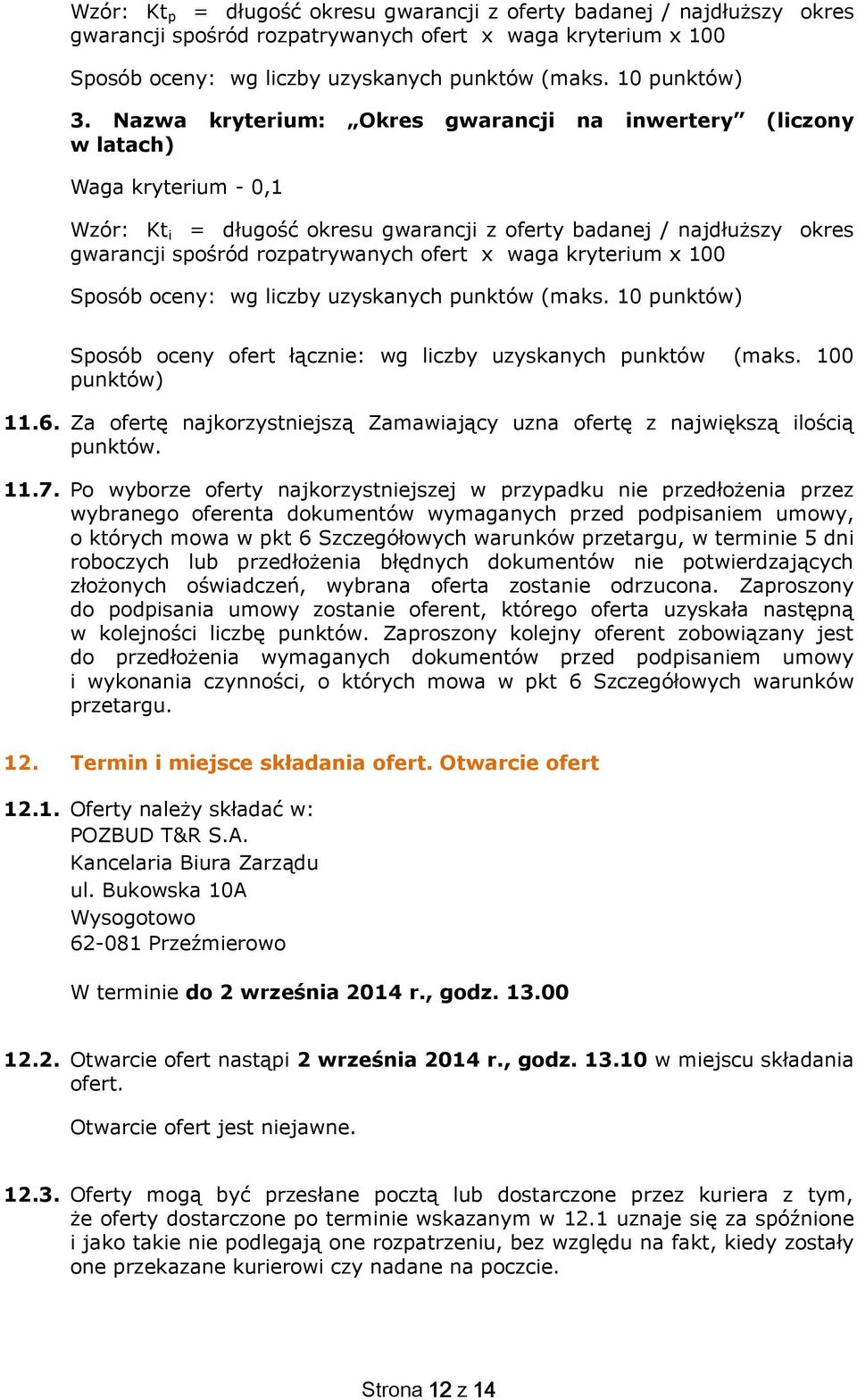 kryterium x 100 Spsób ceny: wg liczby uzyskanych punktów (maks. 10 punktów) Spsób ceny fert łącznie: wg liczby uzyskanych punktów (maks. 100 punktów) 11.6.