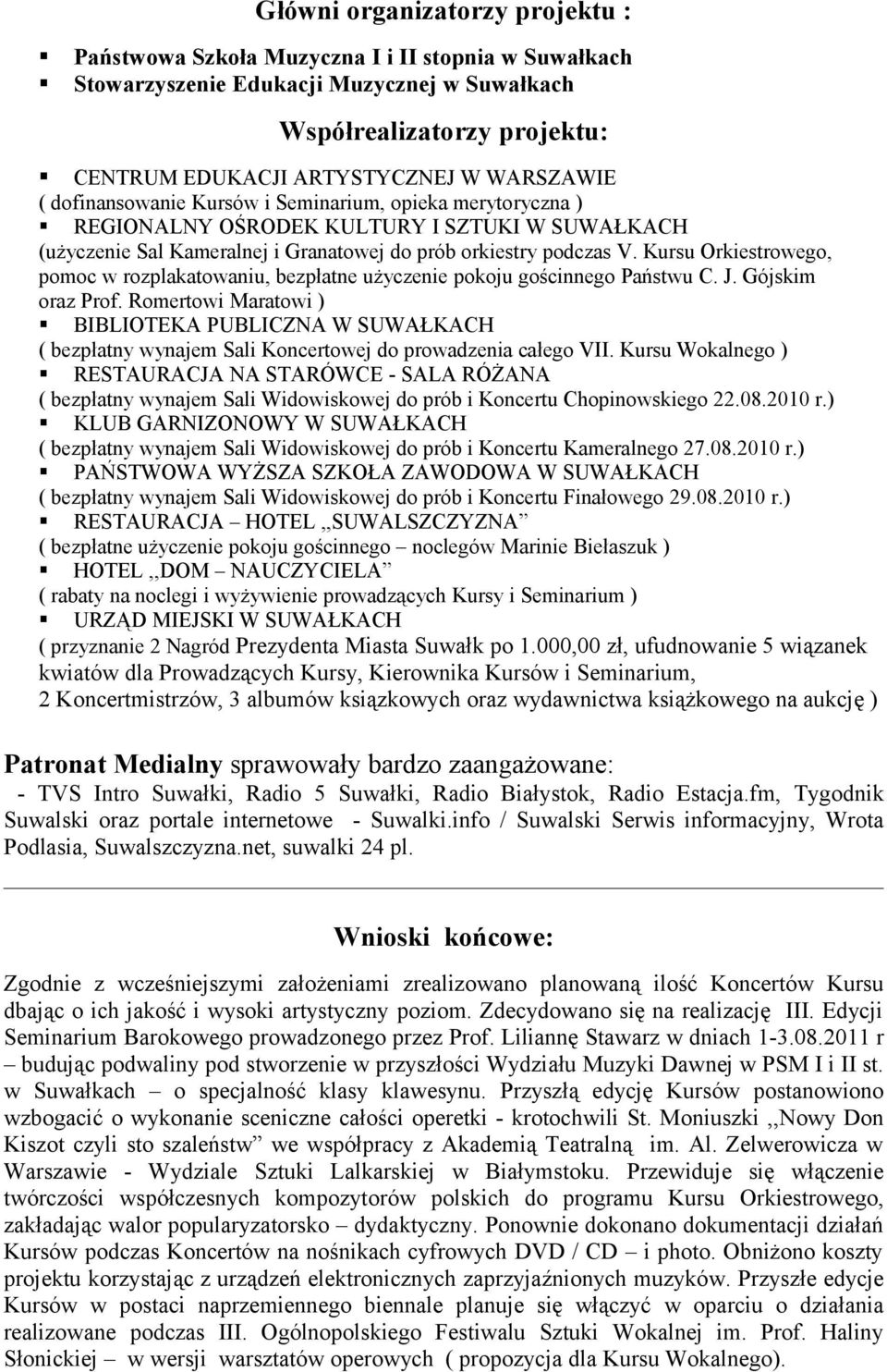 Kursu Orkiestrowego, pomoc w rozplakatowaniu, bezpłatne użyczenie pokoju gościnnego Państwu C. J. Gójskim oraz Prof.