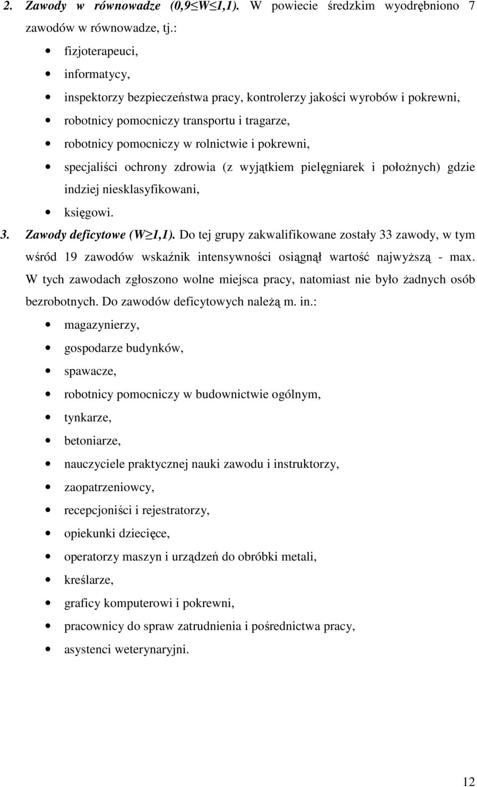 specjaliści ochrony zdrowia (z wyjątkiem pielęgniarek i połoŝnych) gdzie indziej niesklasyfikowani, księgowi. 3. Zawody deficytowe (W 1,1).